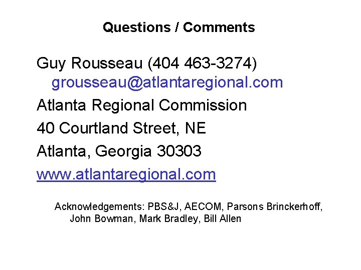 Questions / Comments Guy Rousseau (404 463 -3274) grousseau@atlantaregional. com Atlanta Regional Commission 40