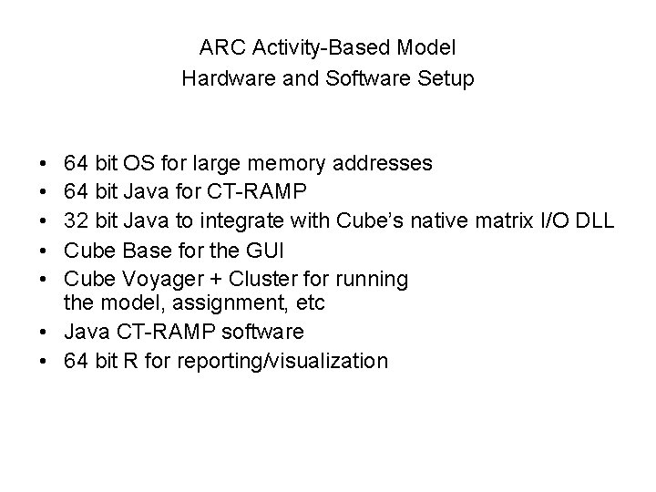 ARC Activity-Based Model Hardware and Software Setup • • • 64 bit OS for