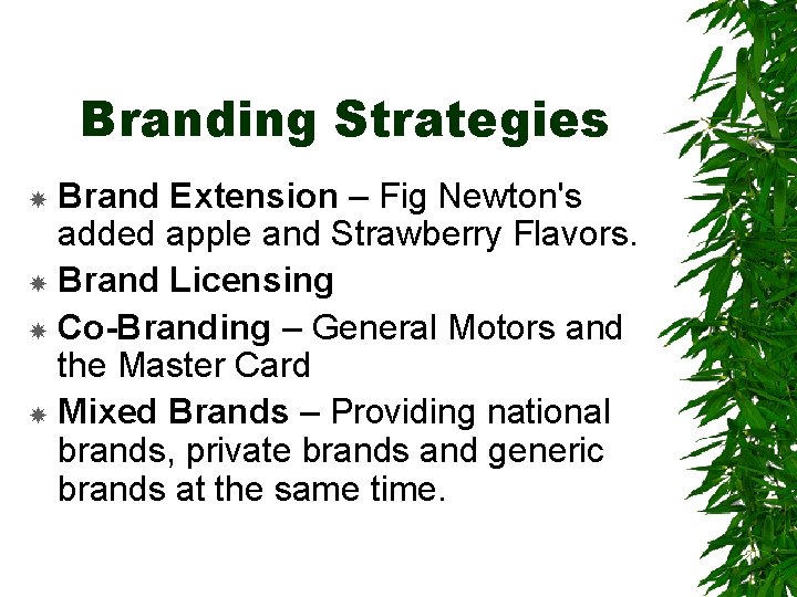 Branding Strategies Brand Extension – Fig Newton's added apple and Strawberry Flavors. Brand Licensing