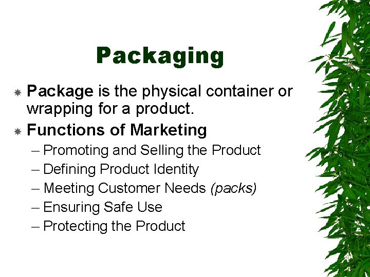 Packaging Package is the physical container or wrapping for a product. Functions of Marketing