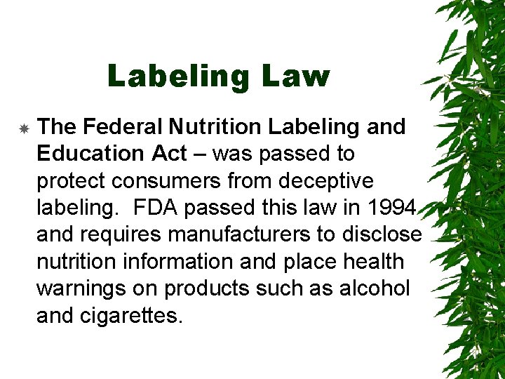 Labeling Law The Federal Nutrition Labeling and Education Act – was passed to protect