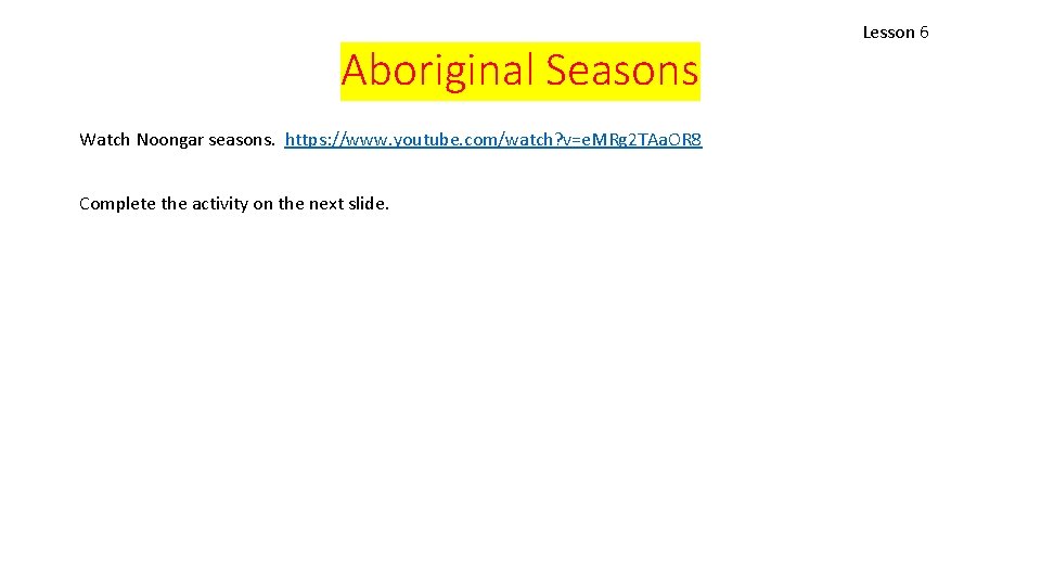 Aboriginal Seasons Watch Noongar seasons. https: //www. youtube. com/watch? v=e. MRg 2 TAa. OR