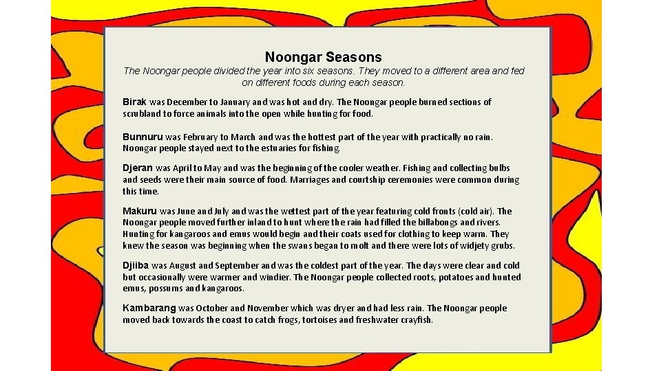 Noongar Seasons The Noongar people divided the year into six seasons. They moved to