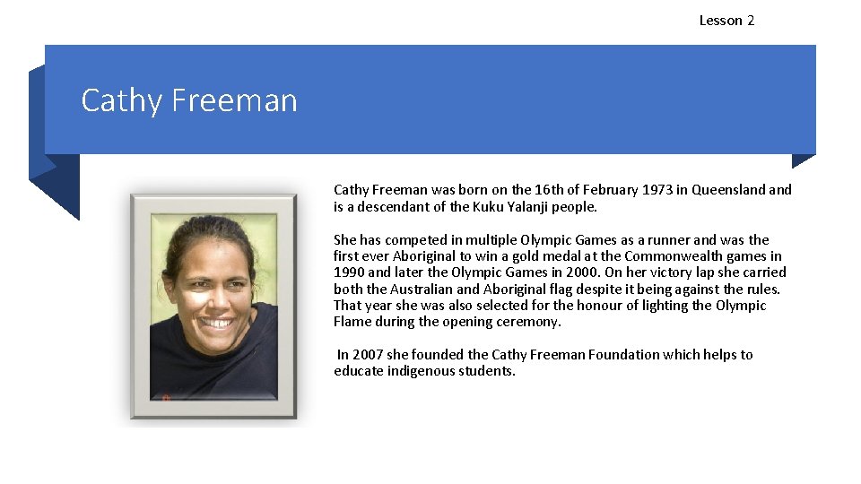 Lesson 2 Cathy Freeman was born on the 16 th of February 1973 in