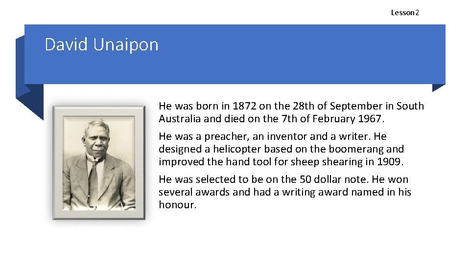 Lesson 2 David Unaipon He was born in 1872 on the 28 th of