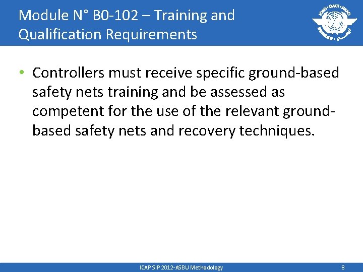 Module N° B 0 -102 – Training and Qualification Requirements • Controllers must receive