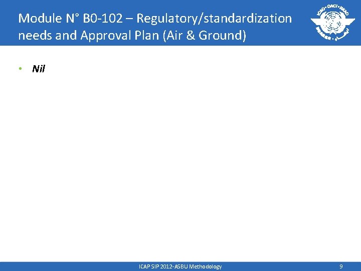 Module N° B 0 -102 – Regulatory/standardization needs and Approval Plan (Air & Ground)