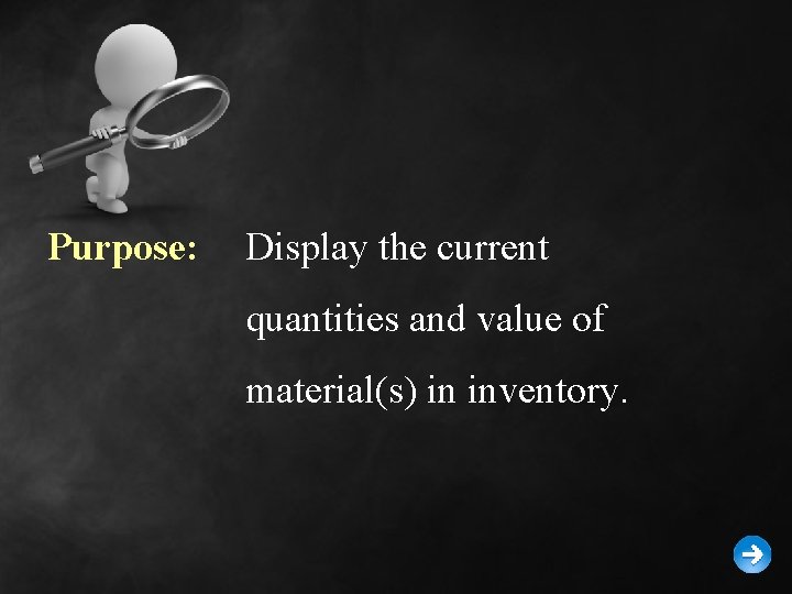 Purpose: Display the current quantities and value of material(s) in inventory. 