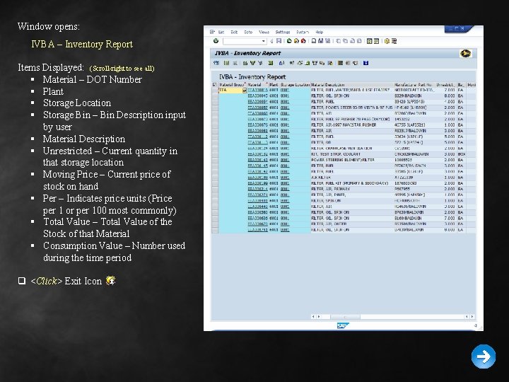 Window opens: IVBA – Inventory Report Items Displayed: (Scroll-right to see all) § Material