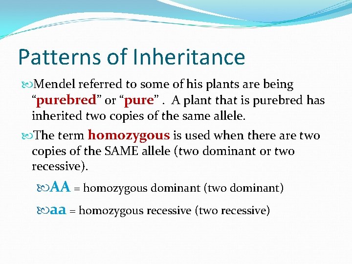 Patterns of Inheritance Mendel referred to some of his plants are being “purebred” or