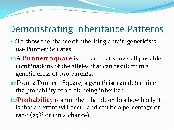 Demonstrating Inheritance Patterns To show the chance of inheriting a trait, geneticists use Punnett