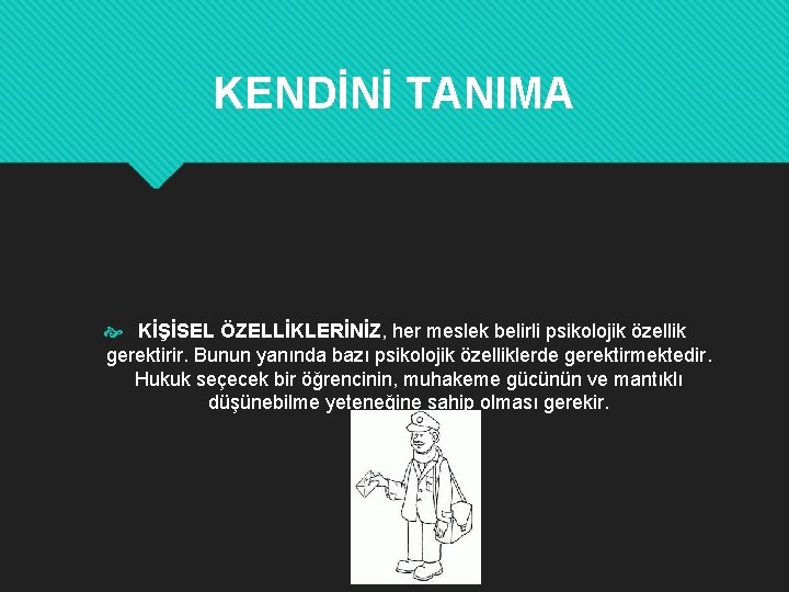 KENDİNİ TANIMA KİŞİSEL ÖZELLİKLERİNİZ, her meslek belirli psikolojik özellik gerektirir. Bunun yanında bazı psikolojik