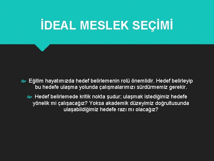 İDEAL MESLEK SEÇİMİ Eğitim hayatımızda hedef belirlemenin rolü önemlidir. Hedef belirleyip bu hedefe ulaşma