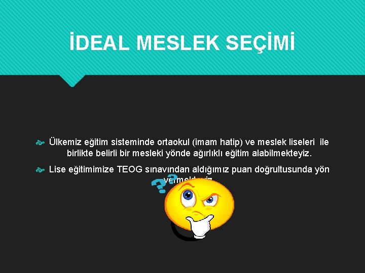 İDEAL MESLEK SEÇİMİ Ülkemiz eğitim sisteminde ortaokul (imam hatip) ve meslek liseleri ile birlikte