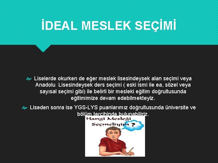 İDEAL MESLEK SEÇİMİ Liselerde okurken de eğer meslek lisesindeysek alan seçimi veya Anadolu Lisesindeysek