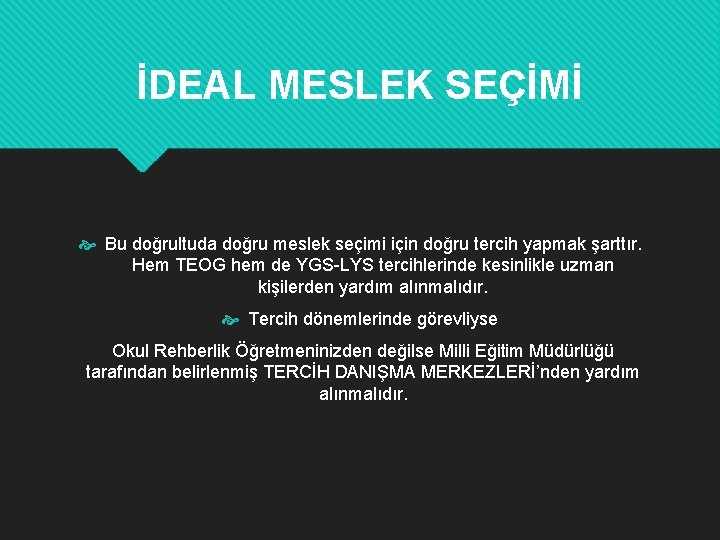 İDEAL MESLEK SEÇİMİ Bu doğrultuda doğru meslek seçimi için doğru tercih yapmak şarttır. Hem