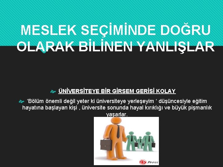 MESLEK SEÇİMİNDE DOĞRU OLARAK BİLİNEN YANLIŞLAR ÜNİVERSİTEYE BİR GİRSEM GERİSİ KOLAY ‘Bölüm önemli değil