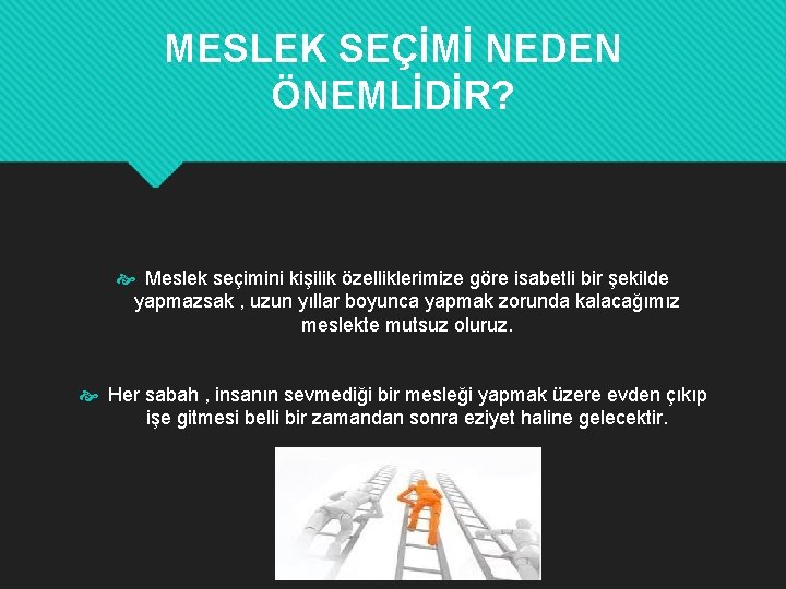 MESLEK SEÇİMİ NEDEN ÖNEMLİDİR? Meslek seçimini kişilik özelliklerimize göre isabetli bir şekilde yapmazsak ,