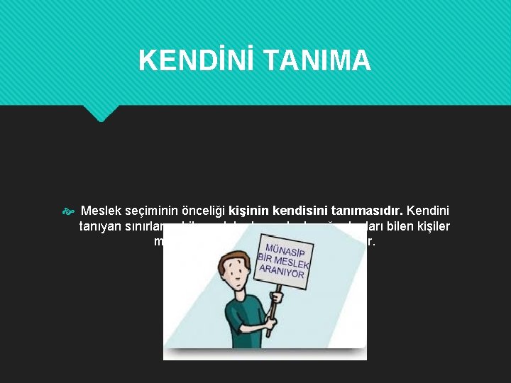 KENDİNİ TANIMA Meslek seçiminin önceliği kişinin kendisini tanımasıdır. Kendini tanıyan sınırlarını bilen , daha