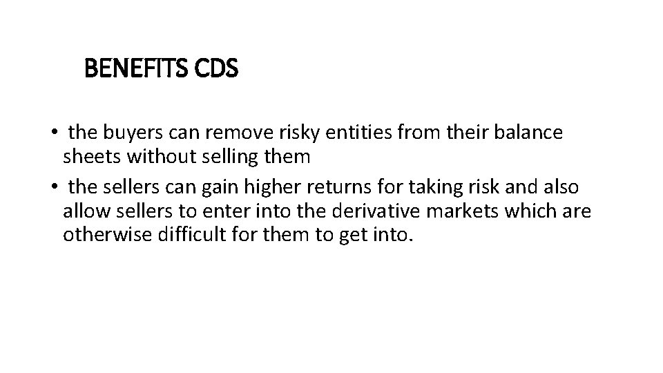 BENEFITS CDS • the buyers can remove risky entities from their balance sheets without
