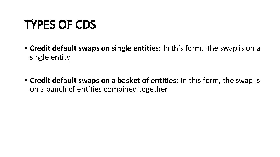 TYPES OF CDS • Credit default swaps on single entities: In this form, the