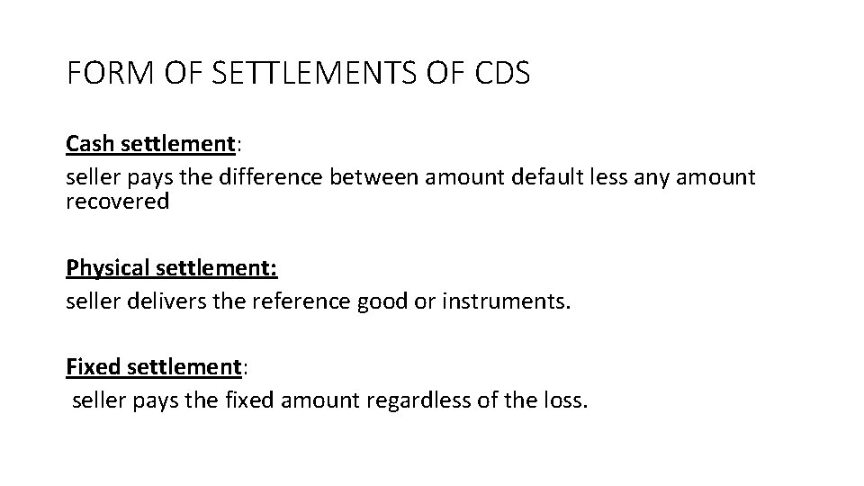 FORM OF SETTLEMENTS OF CDS Cash settlement: seller pays the difference between amount default
