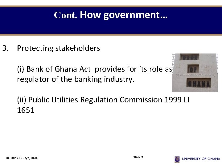 Cont. How government… 3. Protecting stakeholders (i) Bank of Ghana Act provides for its