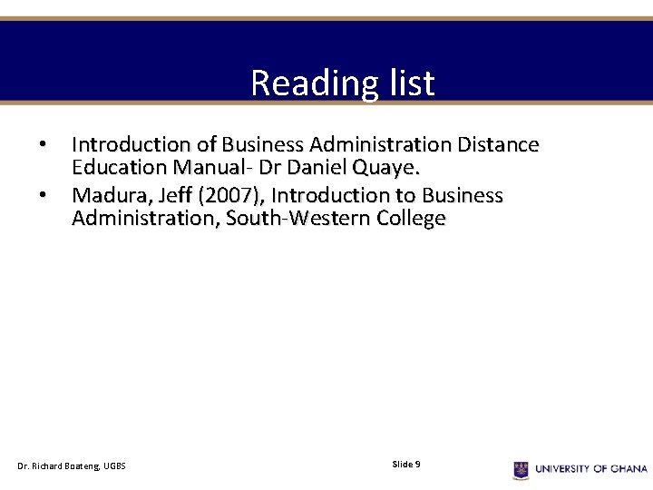 Reading list • Introduction of Business Administration Distance Education Manual- Dr Daniel Quaye. •