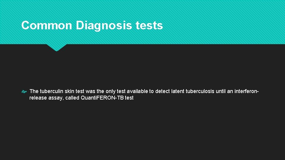 Common Diagnosis tests The tuberculin skin test was the only test available to detect
