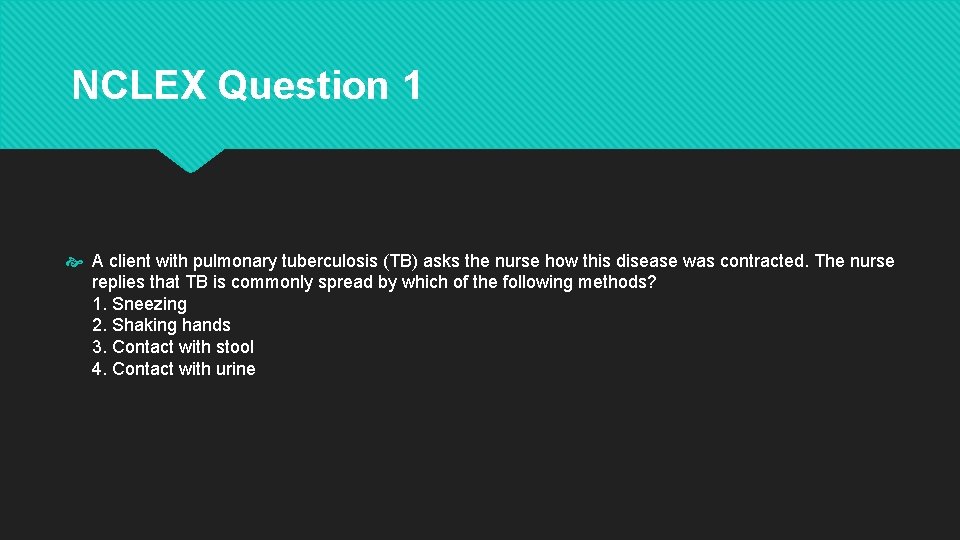 NCLEX Question 1 A client with pulmonary tuberculosis (TB) asks the nurse how this