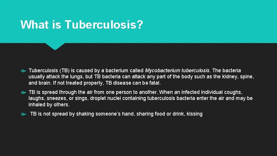 What is Tuberculosis? Tuberculosis (TB) is caused by a bacterium called Mycobacterium tuberculosis. The