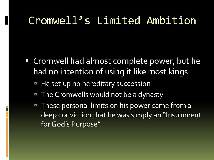 Cromwell’s Limited Ambition Cromwell had almost complete power, but he had no intention of