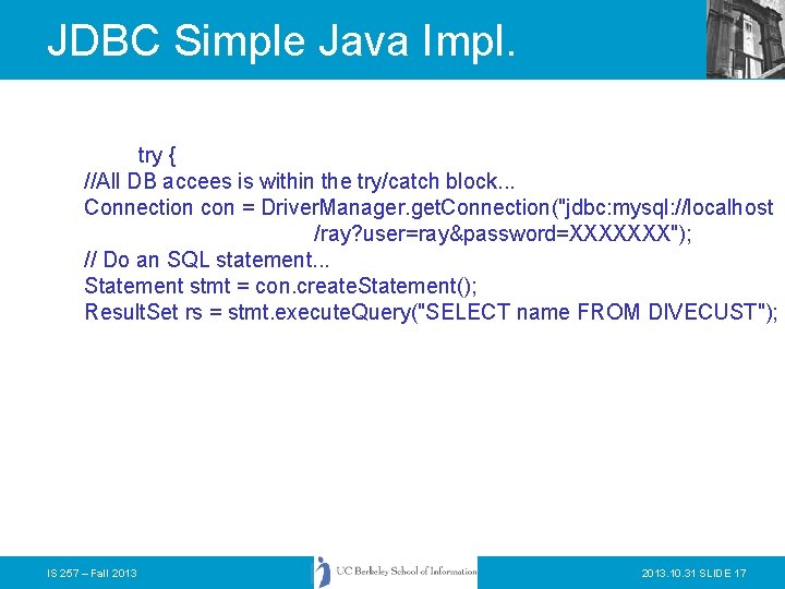 JDBC Simple Java Impl. try { //All DB accees is within the try/catch block.