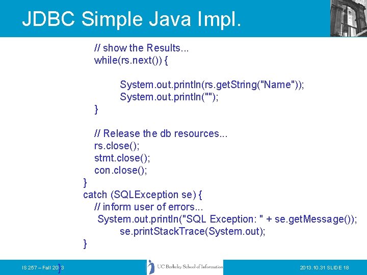 JDBC Simple Java Impl. // show the Results. . . while(rs. next()) { System.