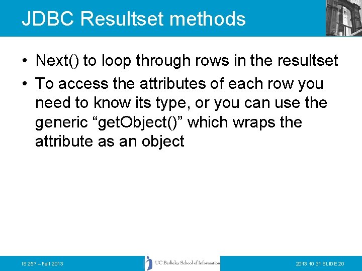 JDBC Resultset methods • Next() to loop through rows in the resultset • To