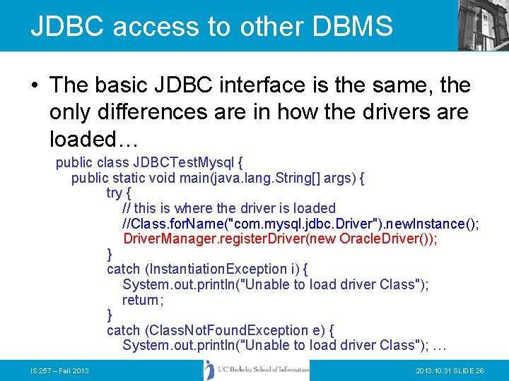 JDBC access to other DBMS • The basic JDBC interface is the same, the