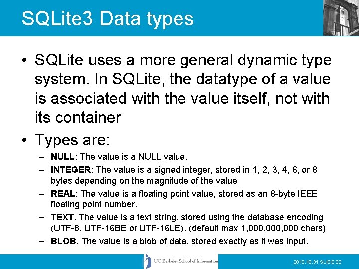 SQLite 3 Data types • SQLite uses a more general dynamic type system. In