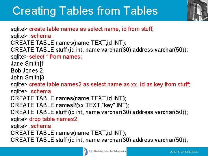 Creating Tables from Tables sqlite> create table names as select name, id from stuff;