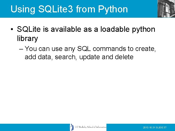 Using SQLite 3 from Python • SQLite is available as a loadable python library