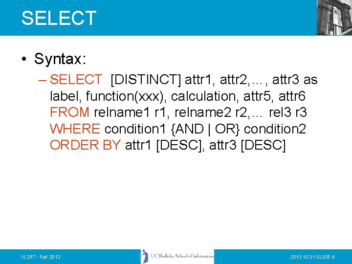 SELECT • Syntax: – SELECT [DISTINCT] attr 1, attr 2, …, attr 3 as