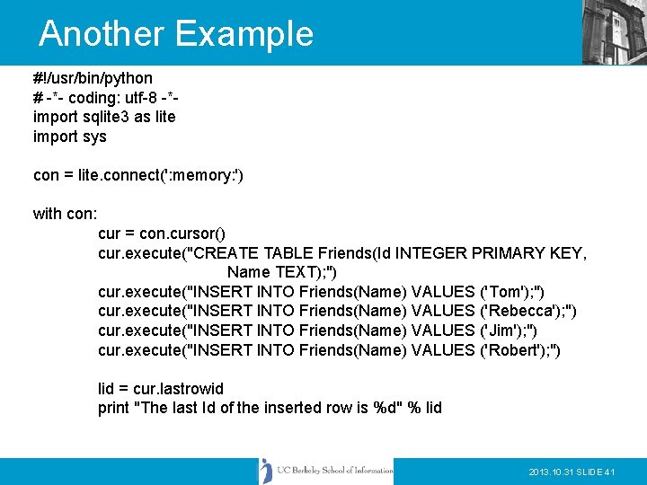 Another Example #!/usr/bin/python # -*- coding: utf-8 -*import sqlite 3 as lite import sys