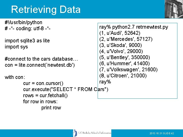 Retrieving Data #!/usr/bin/python # -*- coding: utf-8 -*import sqlite 3 as lite import sys