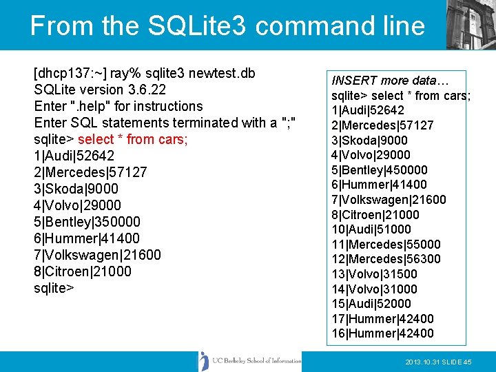 From the SQLite 3 command line [dhcp 137: ~] ray% sqlite 3 newtest. db