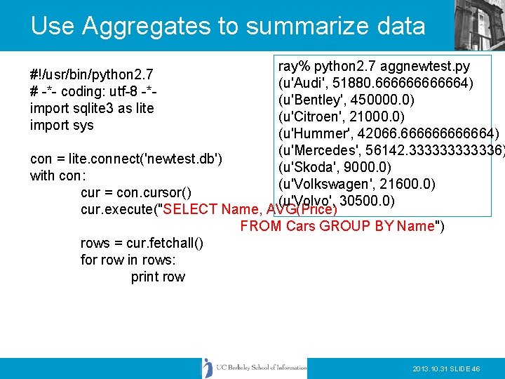 Use Aggregates to summarize data ray% python 2. 7 aggnewtest. py (u'Audi', 51880. 6666664)