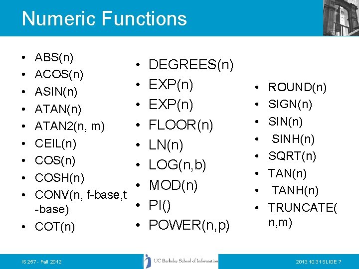 Numeric Functions • • • ABS(n) ACOS(n) ASIN(n) ATAN 2(n, m) CEIL(n) COSH(n) CONV(n,