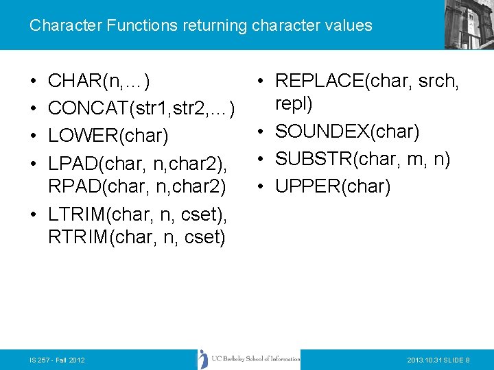 Character Functions returning character values • • CHAR(n, …) CONCAT(str 1, str 2, …)