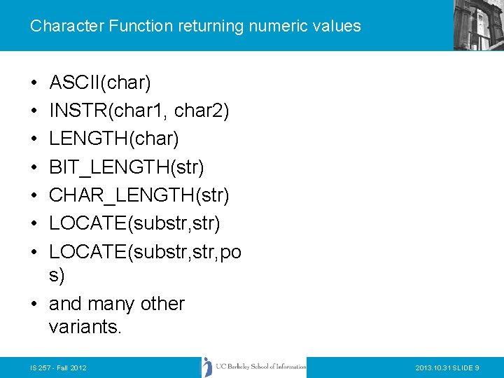 Character Function returning numeric values • • ASCII(char) INSTR(char 1, char 2) LENGTH(char) BIT_LENGTH(str)