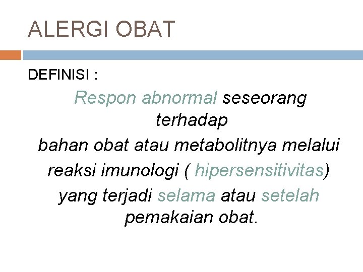 ALERGI OBAT DEFINISI : Respon abnormal seseorang terhadap bahan obat atau metabolitnya melalui reaksi