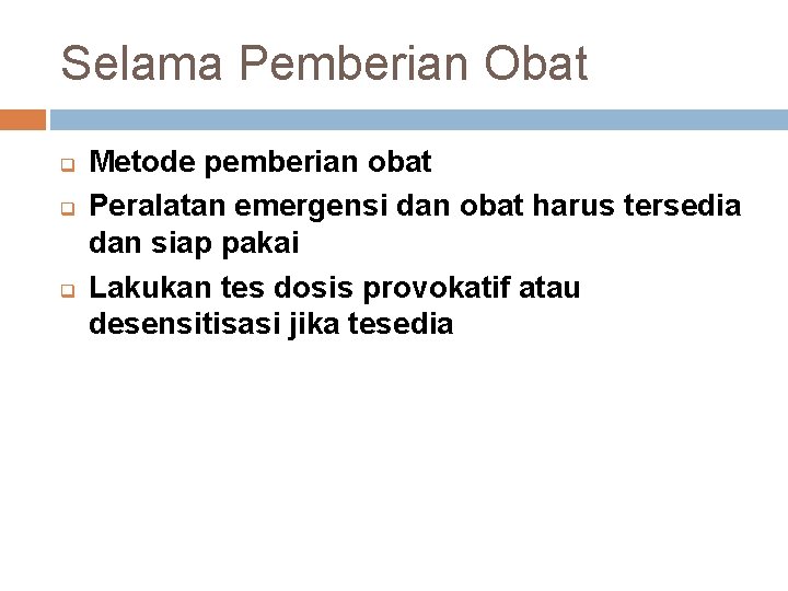 Selama Pemberian Obat q q q Metode pemberian obat Peralatan emergensi dan obat harus