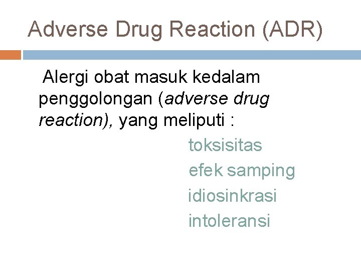 Adverse Drug Reaction (ADR) Alergi obat masuk kedalam penggolongan (adverse drug reaction), yang meliputi